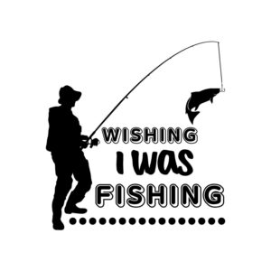 Wishing I Was Fishing SVG, PNG, JPG, PDF Files