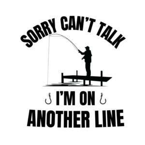 Sorry Can't Talk I'm On Another Line SVG, PNG, JPG, PDF Files