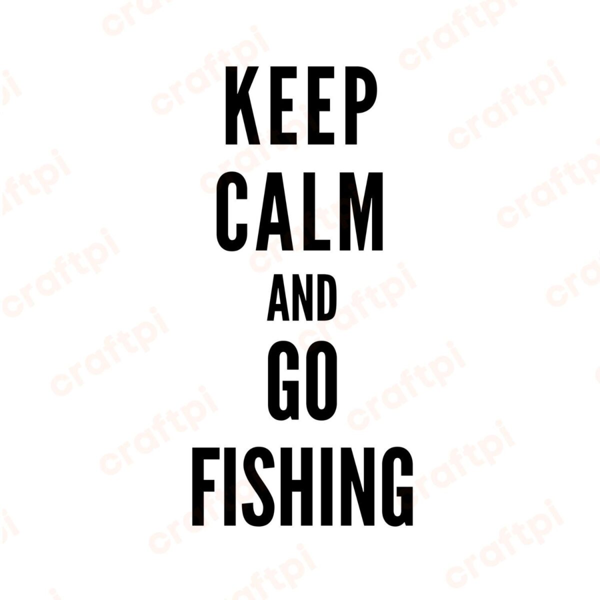 Keep Calm And Go Fishing SVG, PNG, JPG, PDF Files