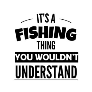 It's A Fishing Thing You Wouldn't Understand SVG, PNG, JPG, PDF Files