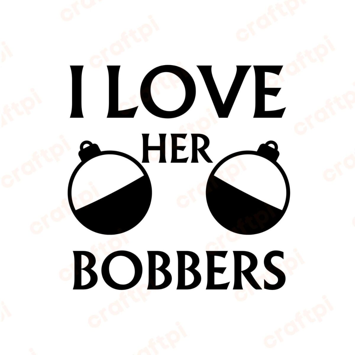 I Love Her Bobbers SVG, PNG, JPG, PDF Files