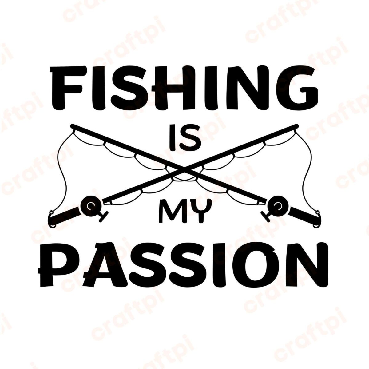 Fishing Is My Passion SVG, PNG, JPG, PDF Files