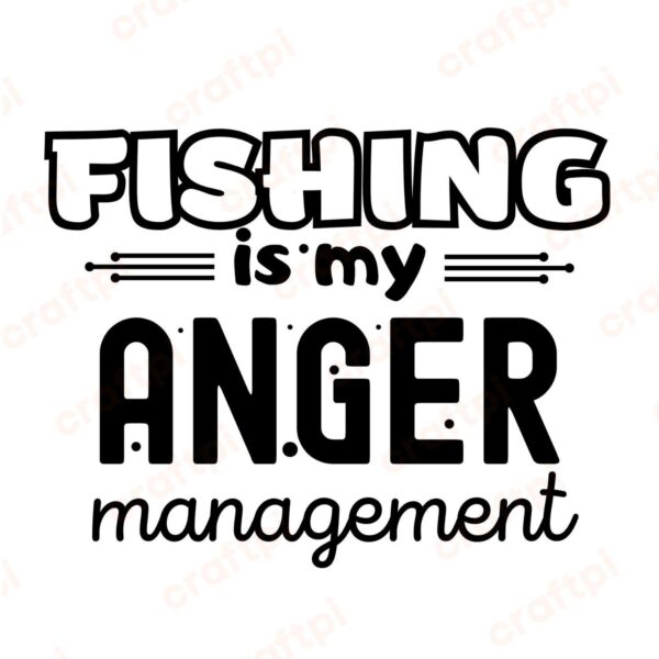 Fishing Is My Anger Management SVG, PNG, JPG, PDF Files