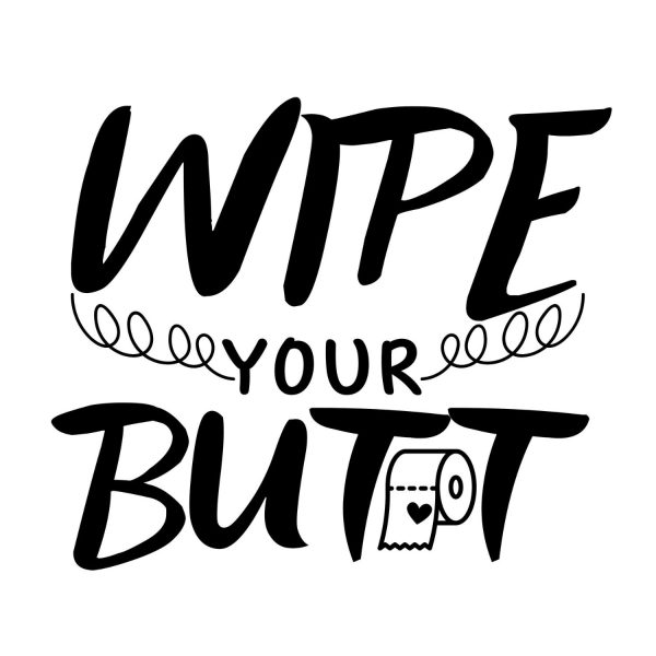 Wipe Your Butt SVG, PNG, JPG, PDF Files