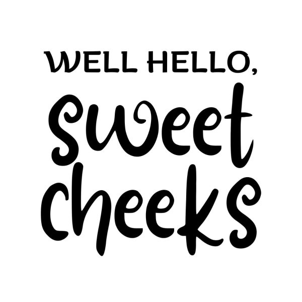 Well Hello, Sweet Cheeks SVG, PNG, JPG, PDF Files