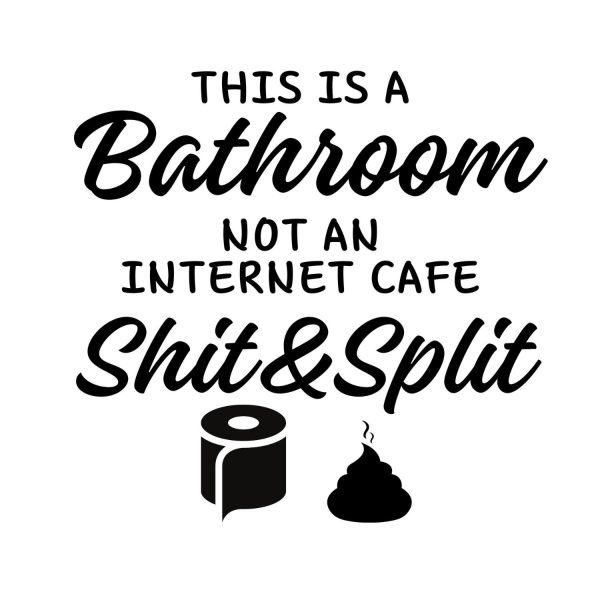 This Is A Bathroom Not An Internet Cafe Shit&Split SVG, PNG, JPG, PDF Files