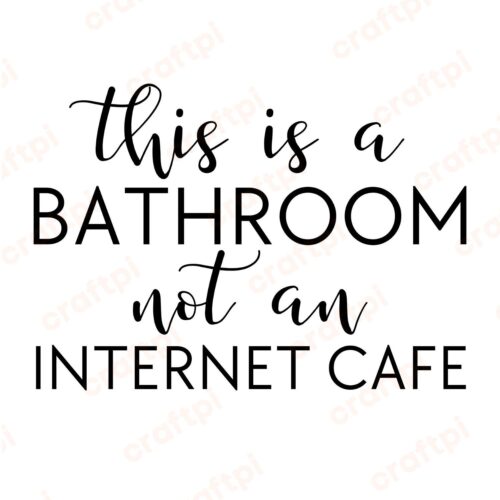 This Is A Bathroom Not An Internet Cafe SVG, PNG, JPG, PDF Files