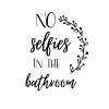 No Selfies In The Bathroom SVG, PNG, JPG, PDF Files