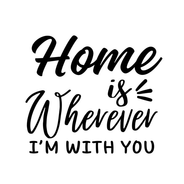 Home Is Wherever I'm With You SVG, PNG, JPG, PDF Files