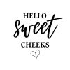 Hello Sweet Cheeks SVG, PNG, JPG, PDF Files