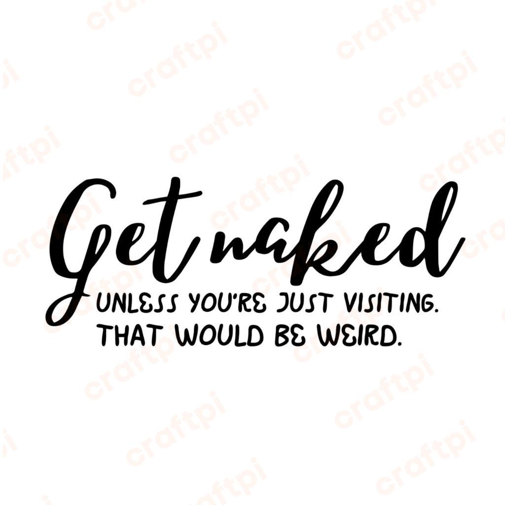 Get Naked Unless You're Just Visiting SVG, PNG, JPG, PDF Files | Craftpi