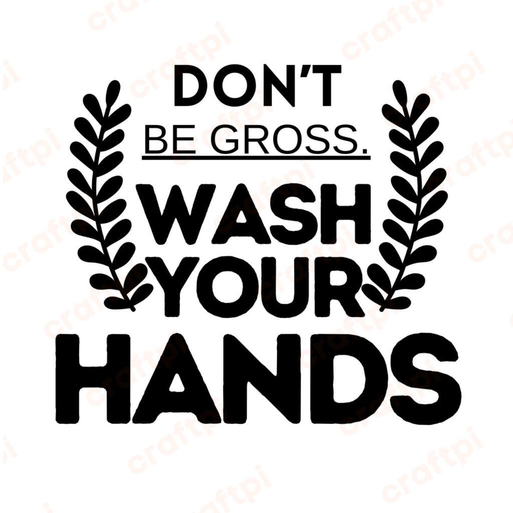 Don't Be Gross Wash Your Hands SVG, PNG, JPG, PDF Files