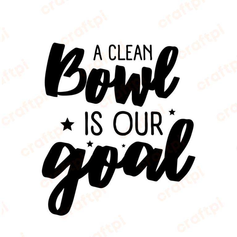 A Clean Bowl Is Our Goal SVG, PNG, JPG, PDF Files