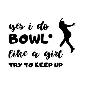 Yes I Do Bowl Like A Girl Try To Keep Up 2 SVG, PNG, JPG, PDF Files