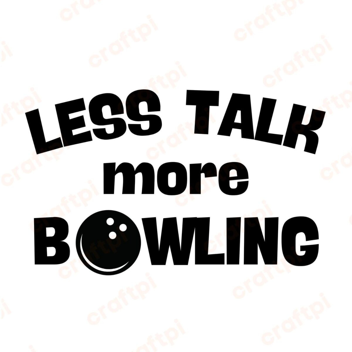 Less Talk More Bowling 2 SVG, PNG, JPG, PDF Files