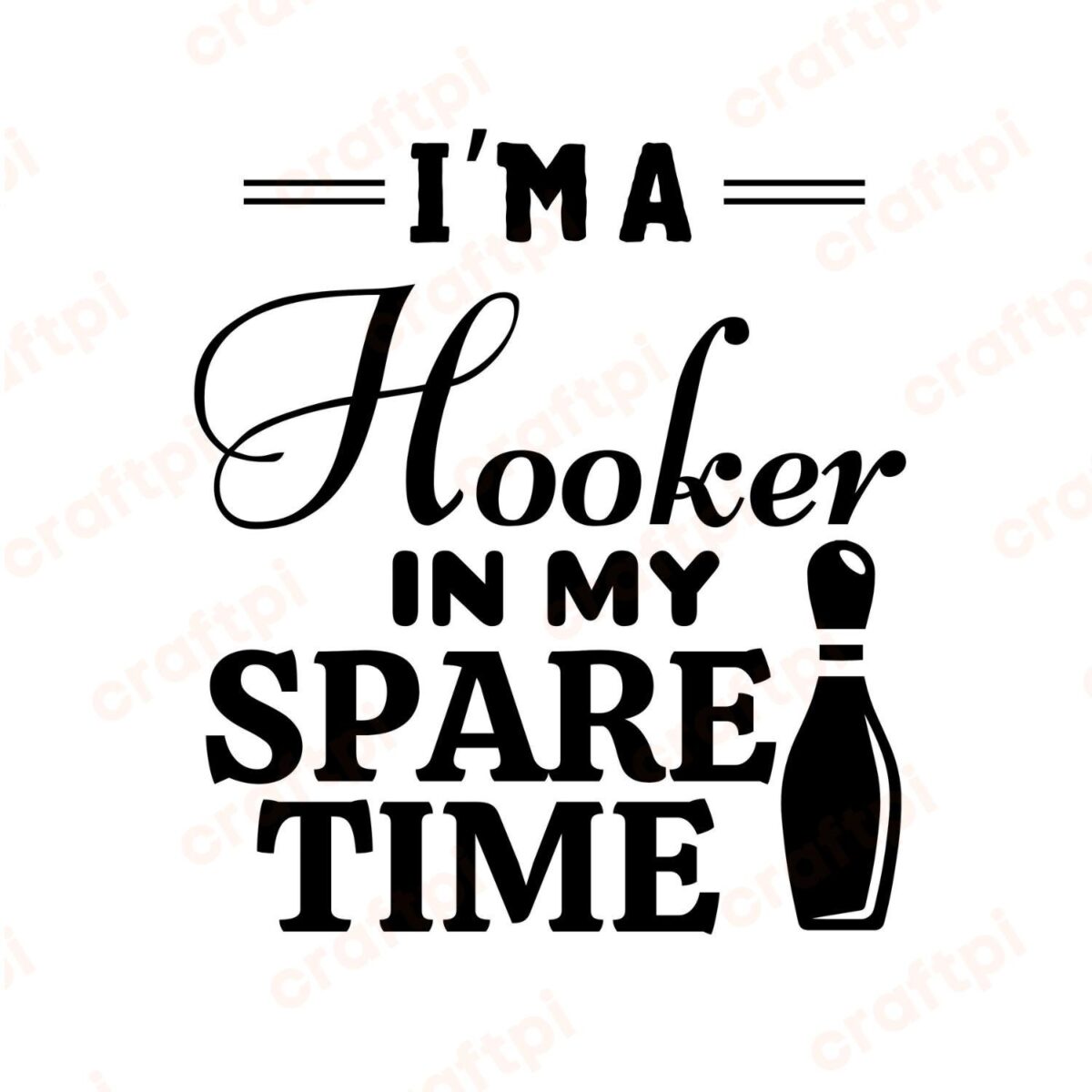 I'm A Hooker In My Spare Time SVG, PNG, JPG, PDF Files