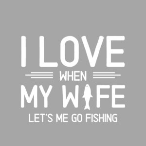 I Love When My Wife Let's Me Go Fishing 2 SVG, PNG, JPG, PDF Files