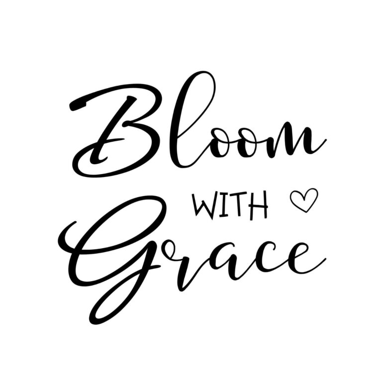 Bloom With Grace SVG, PNG, JPG, PDF Files