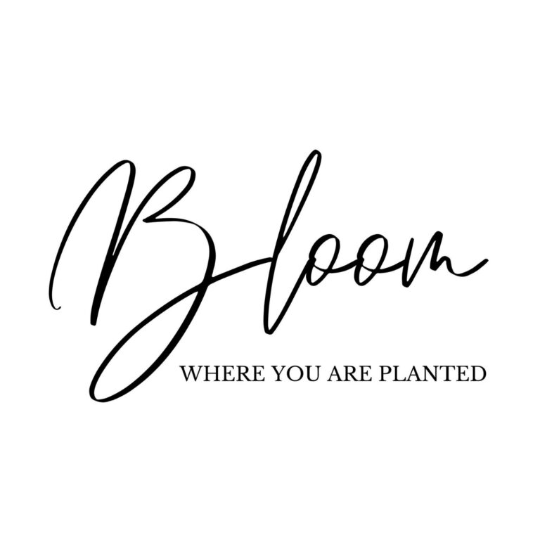 Bloom Where You Are Planted SVG, PNG, JPG, PDF Files