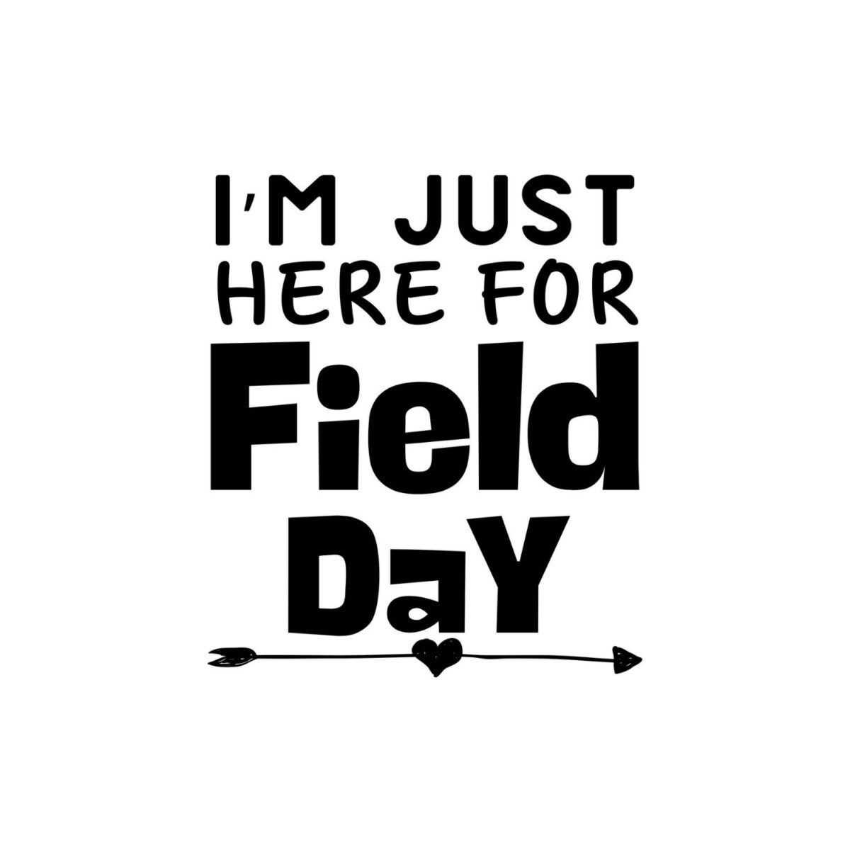 I’m Just Here for Field Day Arrow SVG, PNG, JPG, PDF Files