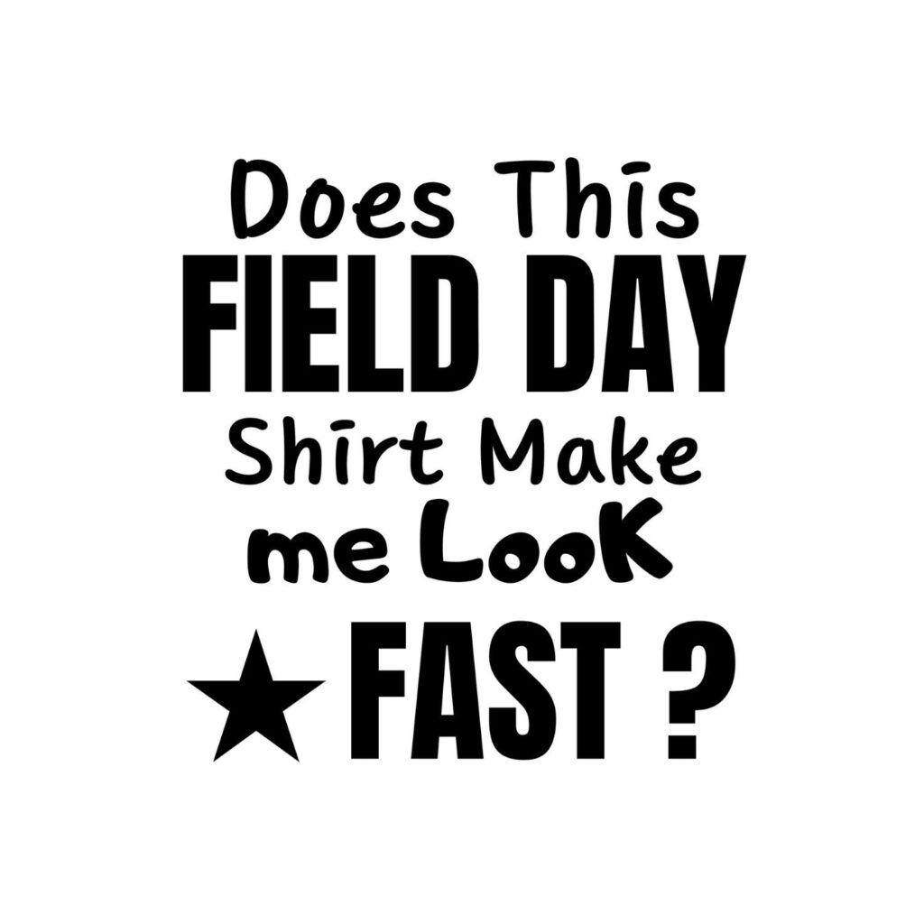 Does This Field Day Shirt Make Me Look Fast SVG, PNG, JPG, PDF Files