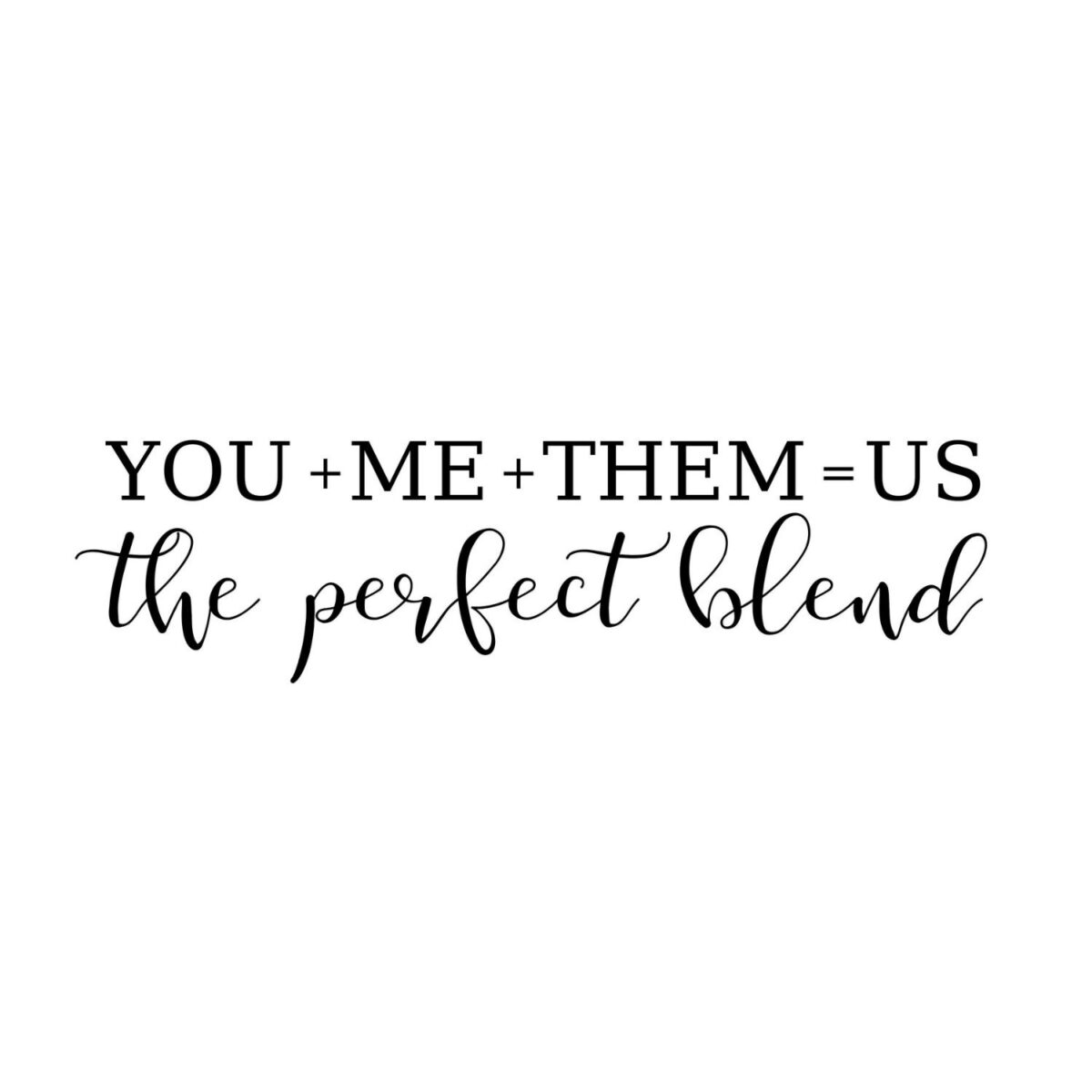 You Me Them Us The Perfect Blend SVG, PNG, JPG, PDF Files