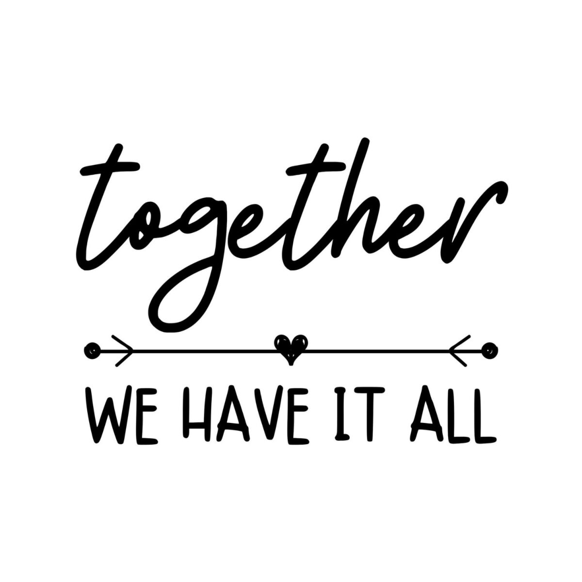 Together We Have It All SVG, PNG, JPG, PDF Files