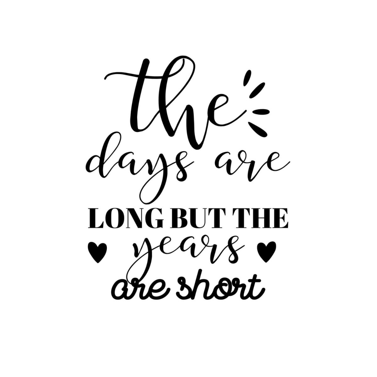The Days Are Long But the Years Are Short SVG, PNG, JPG, PDF Files