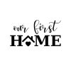 Our First Home SVG, PNG, JPG, PDF Files