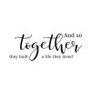 And so Together They Built a Life They Loved SVG, PNG, JPG, PDF Files