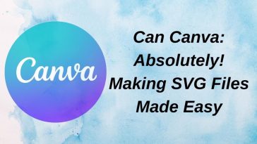 Can Canva: Absolutely! Making SVG Files Made Easy