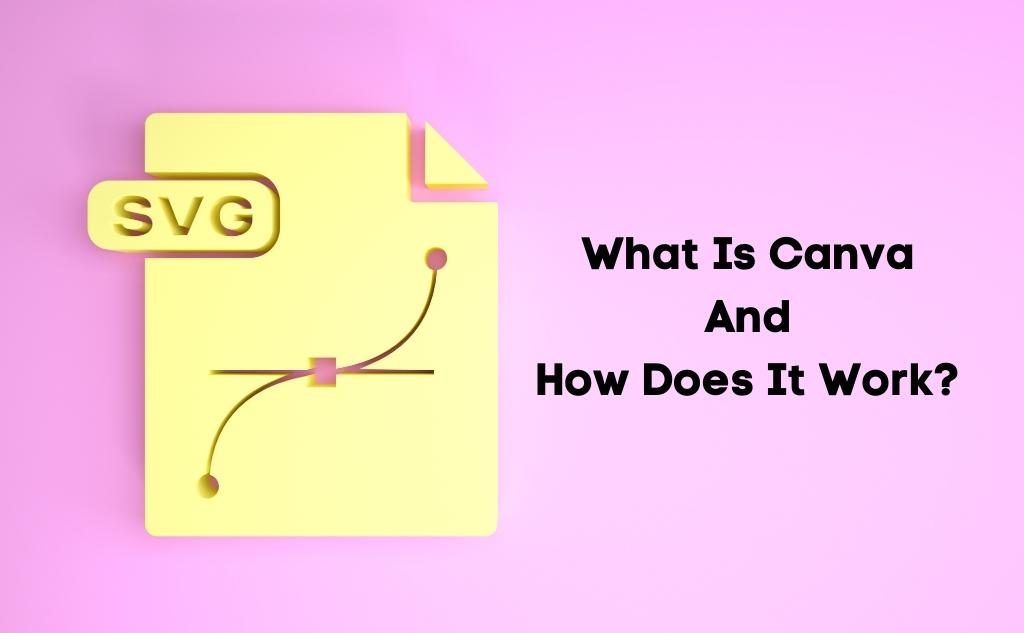 What Is Canva And How Does It Work?