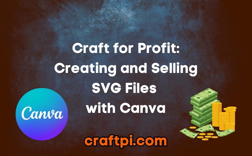 Craft for Profit: Creating and Selling SVG Files with Canva