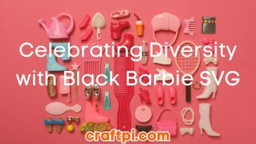 Celebrating Diversity with Black Barbie SVG