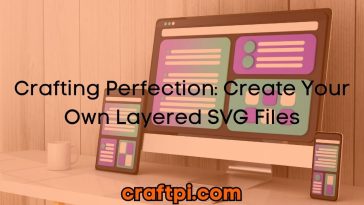 Crafting Perfection: Create Your Own Layered SVG Files