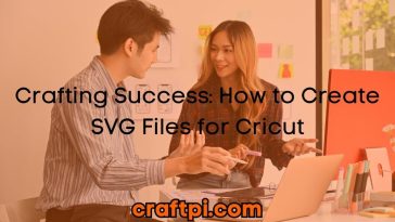 Crafting Success: How to Create SVG Files for Cricut