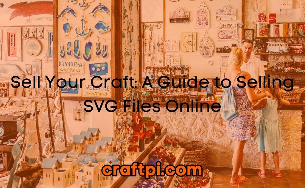 Sell Your Craft: A Guide to Selling SVG Files Online
