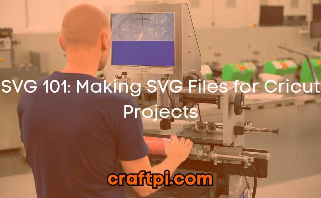 SVG 101: Making SVG Files for Cricut Projects