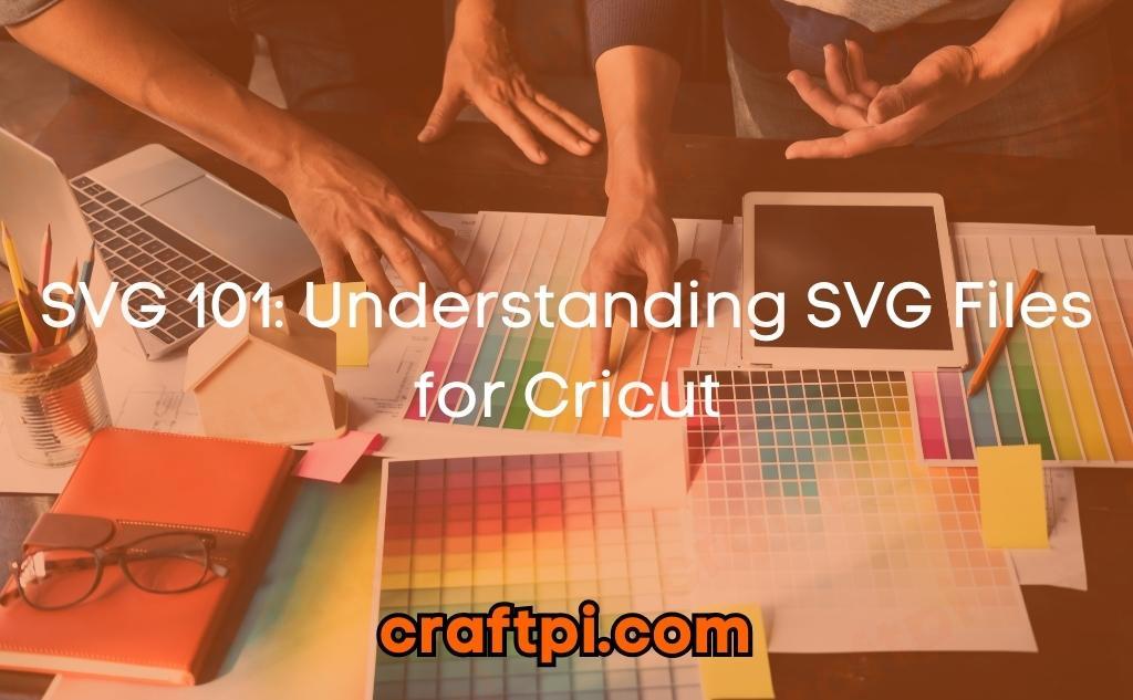 SVG 101: Understanding SVG Files for Cricut