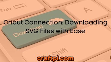 Cricut Connection: Downloading SVG Files with Ease