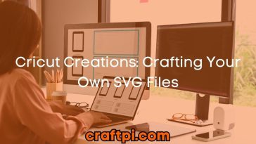 Cricut Creations: Crafting Your Own SVG Files