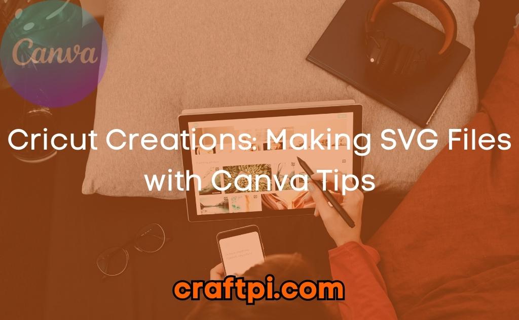 Cricut Creations: Making SVG Files with Canva Tips