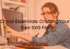 Cricut Essentials: Crafting Your Own SVG File