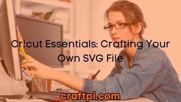 Cricut Essentials: Crafting Your Own SVG File