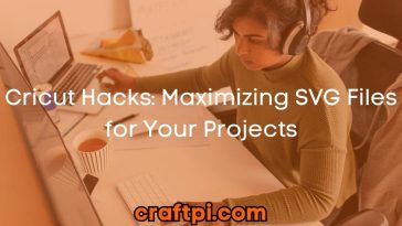 Cricut Hacks: Maximizing SVG Files for Your Projects