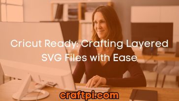 Cricut Ready: Crafting Layered SVG Files with Ease