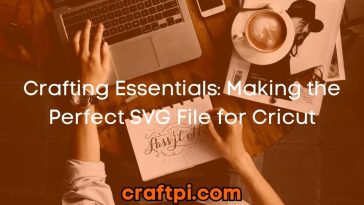 Crafting Essentials: Making the Perfect SVG File for Cricut