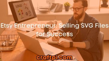Etsy Entrepreneur: Selling SVG Files for Success