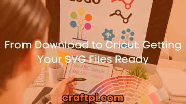 From Download to Cricut: Getting Your SVG Files Ready