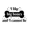 I Like Big Bones And I Cannot Lie SVG, PNG, JPG, PDF Files